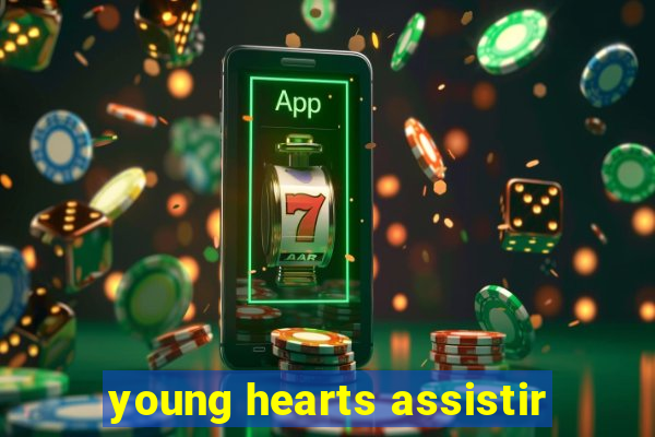 young hearts assistir